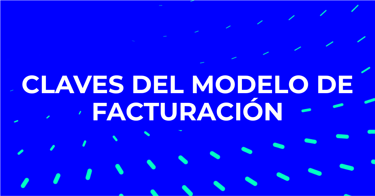 Claves del modelo de facturación Claves del modelo de facturación